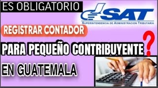 Es Obligatorio Registrar Contador Para Pequeño Contribuyente SAT Guatemala 2023 [upl. by Yseulta]