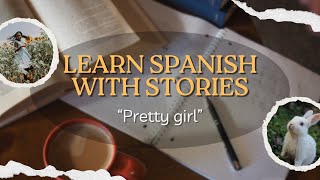 Learn Spanish by listening to stories  Pretty girl  Easy and Fast ✅ [upl. by Diley]