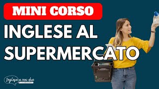 MINI CORSO di INGLESE al SUPERMERCATO Utile pratico eper tutti [upl. by Neeli90]