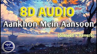 Aankhon Mein Aansoon LoFi slowed  Reverb 8D Audio  Yasser Desai FUNDU8DMUSICLyrics [upl. by Joung311]