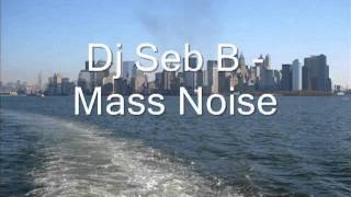 Seb B  Mass Noise OFFICIAL CONTENT [upl. by Ettedualc921]