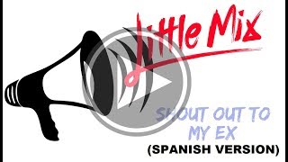 Shout Out To My Ex Spanish Version Little Mix [upl. by Ibbie828]