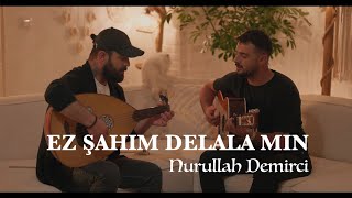 NURULLAH DEMİRCİ  EZ ŞAHIM DELALAMIN Akustik [upl. by Gainor]