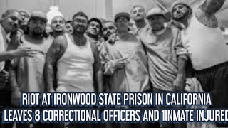 RIOT AT IRONWOOD PRISON IN CALIFORNIA LEAVES 8 CORRECTIONAL OFFICERS AND 1 INMATE INJURED [upl. by Merlina]