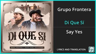 Grupo Frontera  Di Que Sí Lyrics English Translation  ft Grupo Marca Registrada  Spanish [upl. by Schinica]