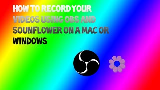 How To Record With OBS And Soundflower Mac or Windows [upl. by Harshman]