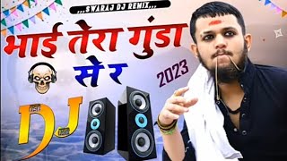 Bhai Tera Gunda  Bhai Tera Gunde Se re Dabke Yo Reh Nahi Sakta  Dj Remix By ankit song 143rdx [upl. by Otiragram]