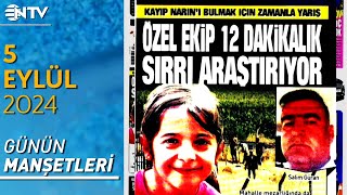 Kayıp Narin İçin Özel Ekip 12 Dakikalık Sırrı Araştırıyor  Gazete Manşetleri  5 Eylül 2024 [upl. by Rushing]