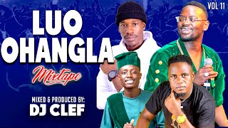 LATEST LUO OHANGLA VIDEO MIX 2024 VOL11  DJ CLEF PRINCE INDAHOKOTH JARAPOGIPAPA TMUSA JAKADALA [upl. by Ordnaxela]