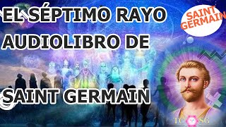 EL SÉPTIMO RAYO AUDIOLIBRO DE SAINT GERMAIN COMPLETO [upl. by Shana931]