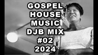 Gospel House Music Mix DJB 02 2024 [upl. by Alathia]