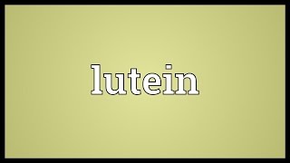 Lutein Meaning [upl. by Acinonrev]