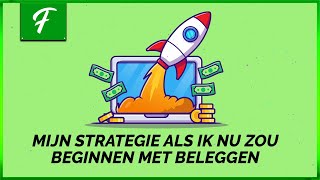 MIJN STRATEGIE ALS IK NU ZOU BEGINNEN MET BELEGGEN [upl. by Oicnerual590]