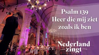 Psalm 139  Heer die mij ziet zoals ik ben  Nederland Zingt [upl. by Dubenko]