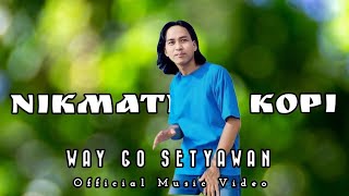 NIKMATNYA KOPI  WAY GO SETYAWAN  Secangkir Kopi Kejarlah Mimpi OFFICIAL MUSIC VIDEO [upl. by Uuge]