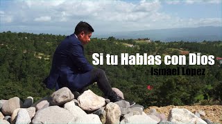 Si tu Hablas con Dios  Ismael Lopez  Videoclip Oficial [upl. by Tinor990]