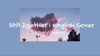 Lyrics Still 2gether l English Cover  Daryl Cosinas [upl. by Arica]