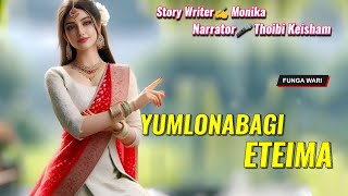 Yumlonabagi Eteima  Manipuri Phunga Wari  Record 🎤 Thoibi Keisham  Story ✍️ Monika [upl. by Lyram314]