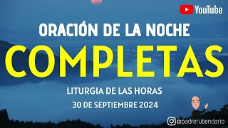 COMPLETAS DE HOY LUNES 30 DE SEPTIEMBRE 2024 ORACIÓN DE LA NOCHE [upl. by Maryjo]