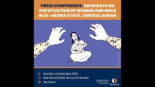 Press Conference An Update on the Situation of Women and Girls in Al Gezira State Central Sudan [upl. by Aeynod857]