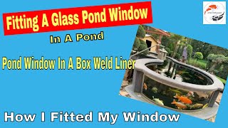 Fitting A Glass Pond Window In A Koi Pond Pond Window In A Box Weld Liner How I Fitted My Window [upl. by Celina]