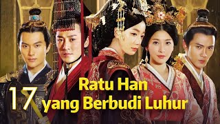 Ratu Han yang Berbudi Luhur 17丨The Virtuous Queen of Han 17 [upl. by Gnap608]