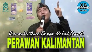 PERAWAN KALIMANTAN Karaoke Duet Tanpa Vokal Cewek  Voc Fais Saputra [upl. by Janith]