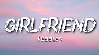 Pebbles  Girlfriend [upl. by Ahsikit]