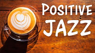 Positive JAZZ  Morning Music To Start The Day [upl. by Rik]