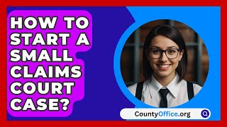 How To Start A Small Claims Court Case  CountyOfficeorg [upl. by Hiro]