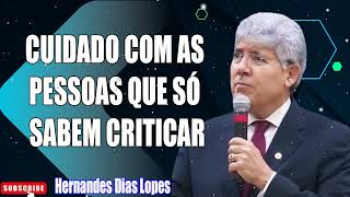 COMO LIDAR COM AS PESSOAS CRITICAS Hernandes Dias Lopes  Pregação [upl. by Yarrum]