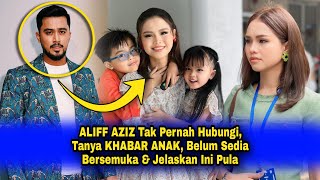 ALIFF AZIZ Tak Pernah Hubungi Tanya KHABAR ANAK Lepas CERAI Belum Sedia Bersemuka amp Jelaskan Ini [upl. by Rhett]