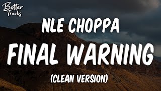 NLE Choppa  Final Warning Clean 🔥 Final Warning Clean [upl. by Macri]