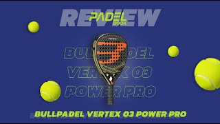 Bullpadel Vertex 03 Power Pro  Padelbook Review [upl. by Henryk739]