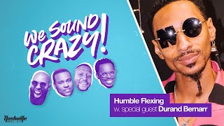 Humble Flexing w special guest Durand Bernarr  We Sound Crazy Podcast [upl. by Lehsar646]