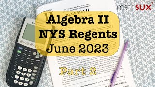 Algebra 2 NYS Regents  June 2023  Part 2 MathSux [upl. by Yedoc]