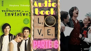 As Vantagens de ser Invisível  Parte 6 Audiobook [upl. by Fen778]