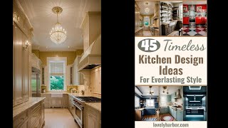 45 Timeless Kitchen Design Ideas for Everlasting Style [upl. by Yldarb]