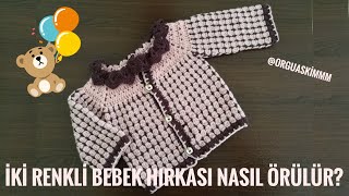 İKİ RENKLİ BEBEK HIRKASI NASIL ÖRÜLÜR [upl. by Cullen662]