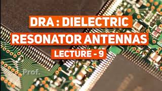 DRA  Dielectric Resonator Antenna  LECTURE 9  Prof Rajveer Yaduvanshi [upl. by Krucik834]