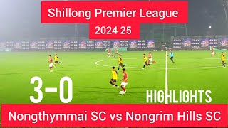 Shillong Premier League 2024 25 Nongthymmai SC vs Nongrim Hills SC Match Highlights [upl. by Neilson]