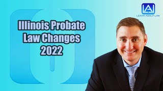 Illinois Probate Law Changes 2022 [upl. by Winona]