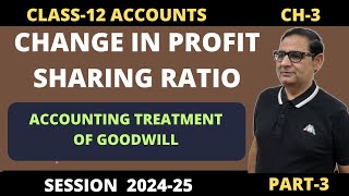 Change In Profit Sharing Ratio  Accounting Treatment of Goodwill Part3 Class12 Accounts 202425 [upl. by Aaron]