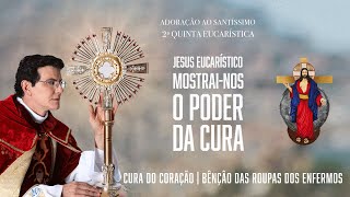 2ª QUINTA EUCARÍSTICA DO PODER DA CURA  ADORAÇÃO AO SANTÍSSIMO AO VIVO  PADRE REGINALDO MANZOTTI [upl. by Roleat]