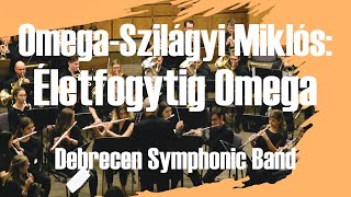 OmegaSzilágyi Miklós Életfogytig Omega  Debrecen Symphonic Band [upl. by Alyssa330]