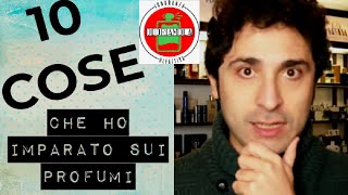 10 Cose che ho IMPARATO sul mondo dei PROFUMI e che forse non sapevi [upl. by Tenay504]