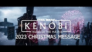 Kenobi Trials Of The Master 2023 Christmas Message [upl. by Onitsuaf454]