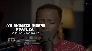 IYO NKUGEZE IMBERE NDATUZA  CHRYSO NDASINGWA [upl. by Pals552]