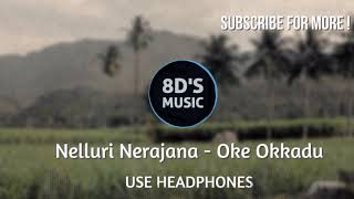 Nelluri Nerajana 8D AUDIO 🎧  Oke Okkadu [upl. by Brodie629]