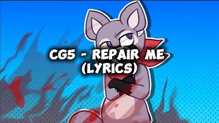 CG5  REPAIR ME LYRICS [upl. by Mathilda779]